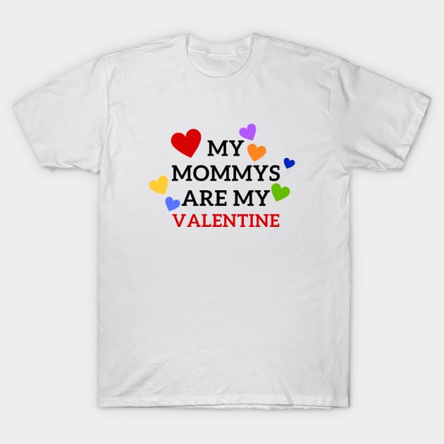 My mommies are my Valentine T-Shirt by Mplanet